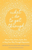 What I Do to Get Through: How to Run, Swim,