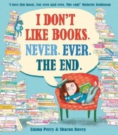 I Don t Like Books. Never. Ever. The End. Perry