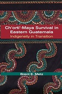 Ch orti -Maya Survival in Eastern Guatemala: