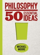 Philosophy: 50 Essential Ideas Moore Michael