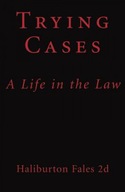 Trying Cases: A Life in the Law Fales II