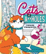 Cats Are A**holes: A Coloring Book of Adorably