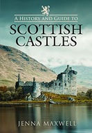 A History and Guide to Scottish Castles Maxwell