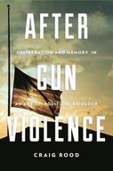 After Gun Violence: Deliberation and Memory in an