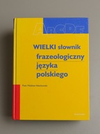 Wielki słownik frazeologiczny języka polskiego Piotr Muldner Nieckowski