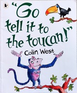 "GO TELL IT TO THE TOUCAN!" COLIN WEST