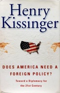 HENRY KISSINGER - DOES AMERICA NEED A FOREIGN POLICY?