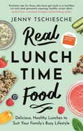 Real Lunchtime Food: Delicious, Healthy Lunches