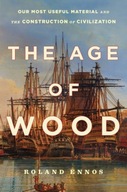The Age of Wood: Our Most Useful Material and the