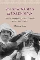 The New Woman in Uzbekistan: Islam, Modernity,