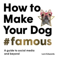 How To Make Your Dog #Famous: A Guide to Social