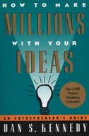 How to Make Millions with Your Ideas: An