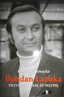 BOHDAN ŁAZUKA. PRZYPUSZCZAM, ŻE WĄTPIĘ - PREWĘCKA