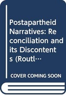 Postapartheid Narratives: Reconciliation and its Discontents (Routledge