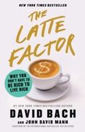 The Latte Factor: Why You Don t Have to Be Rich