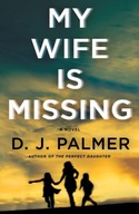 My Wife Is Missing: A Novel Palmer D.J.