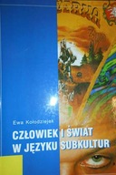 Człowiek i świat w języku subkultur - Kołdziejek