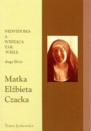 Niewidoma a widząca tak wiele-sługa Boża Matka Elżbieta Czacka (książka)