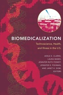 Biomedicalization: Technoscience, Health, and