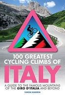 100 Greatest Cycling Climbs of Italy: A guide to