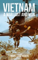 Vietnam: A War Lost and Won Cawthorne Nigel