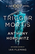 Trigger Mortis: A James Bond Novel Horowitz