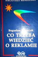 Co trzeba wiedzieć o reklamie - Bogusław Kwarciak