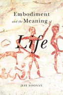 Embodiment and the Meaning of Life Noonan Jeff