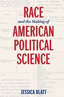 RACE+THE MAKING OF AMERICAN POLITICAL - Jessica Blatt [KSIĄŻKA]