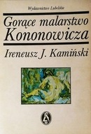 Gorące malarstwo Kononowicza Ireneusz J. Kamiński SPK