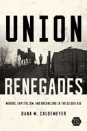 Union Renegades: Miners, Capitalism, and