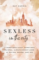 Sexless in the City: A Sometimes Sassy, Sometimes