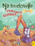 Na budowie Pracowita koparka naklejki liczenie szukanie pytania dla dzieci