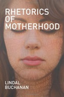 Rhetorics of Motherhood Buchanan Lindal