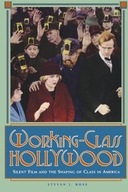 Working-Class Hollywood: Silent Film and the