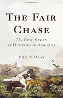 The Fair Chase: The Epic Story of Hunting in