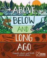 Above, Below and Long Ago: Animals, plants and