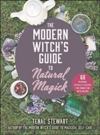 The Modern Witch s Guide to Natural Magick: