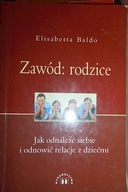 Zawod: rodzice Jak odnalezc siebie i odnowic relac