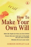 How To Make Your Own Will, 4th Ed Bowley Gordon