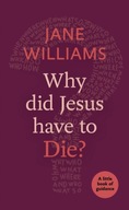 Why Did Jesus Have to Die? Williams Dr Jane