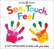 See, Touch, Feel: A First Sensory Book Roger Priddy