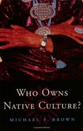 Who Owns Native Culture? Brown Michael F.