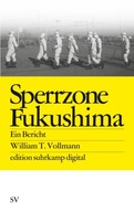 Sperrzone Fukushima: Ein Bericht - Vollmann, William T.