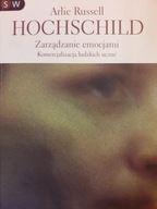 Arlie R. Hochschild ZARZADZANIE EMOCJAMI. KOMERCJALIZACJA LUDZKICH UCZUĆ