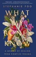 What My Bones Know: A Memoir of Healing from