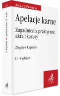 Apelacje karne. Zagadnienia praktyczne, akta i kazusy Zbigniew Kapiński