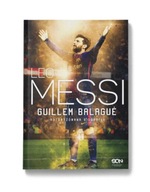 Leo Messi. Autoryzowana biografia. Wyd. III Guillem Balagué