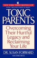 Toxic Parents: Overcoming Their Hurtful Legacy