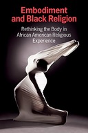 Embodiment and Black Religion: Rethinking the